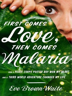 cover image of First Comes Love, then Comes Malaria